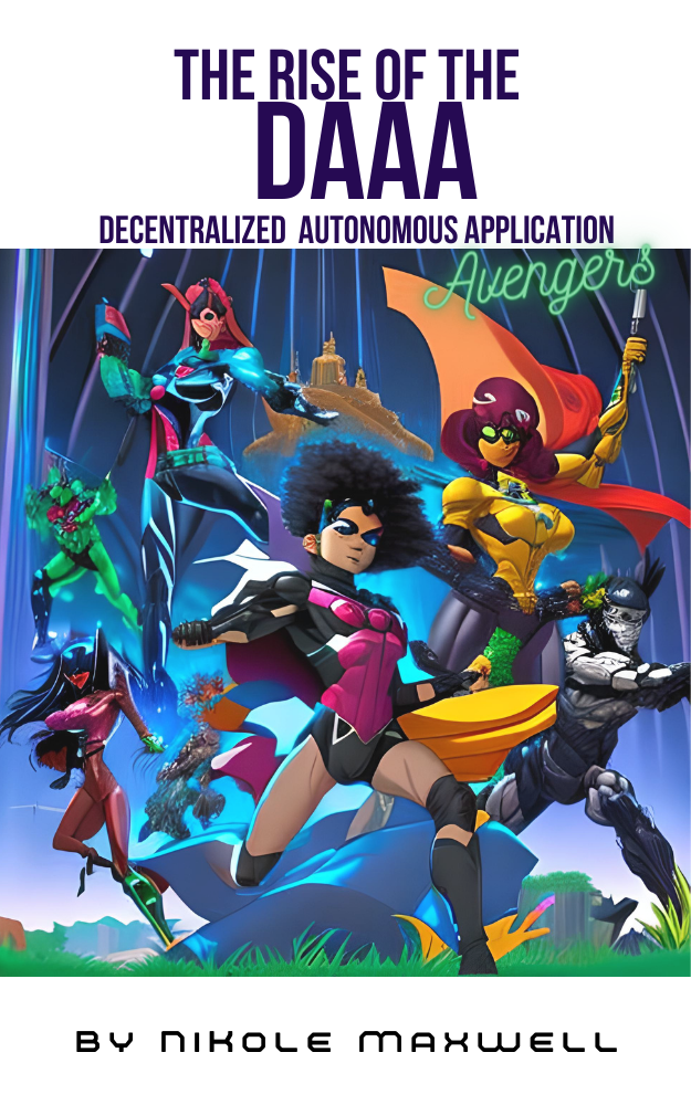 Rise of the Decentralized Autonomous Application Avengers (DAAAs) Community Series by NiKole "Technikole" Maxwell